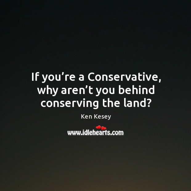 If you’re a conservative, why aren’t you behind conserving the land? Image