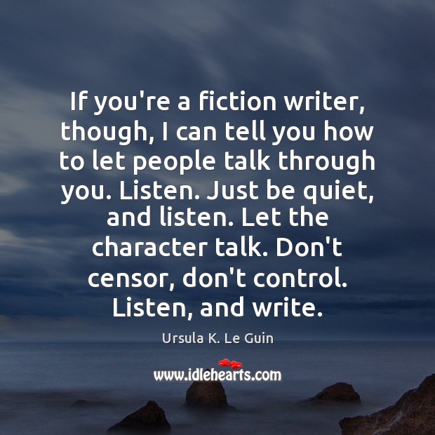 If you’re a fiction writer, though, I can tell you how to Ursula K. Le Guin Picture Quote