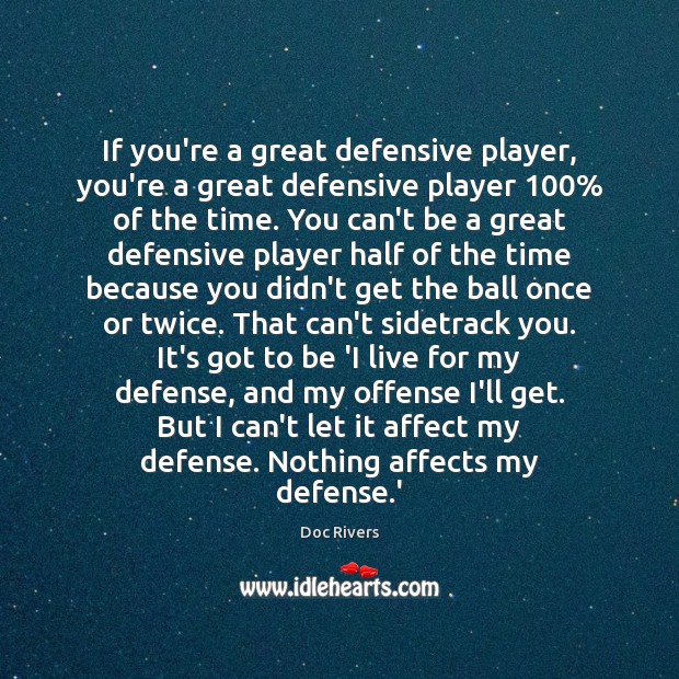 If you’re a great defensive player, you’re a great defensive player 100% of Doc Rivers Picture Quote