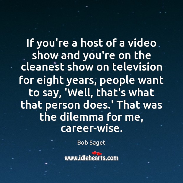If you’re a host of a video show and you’re on the Bob Saget Picture Quote