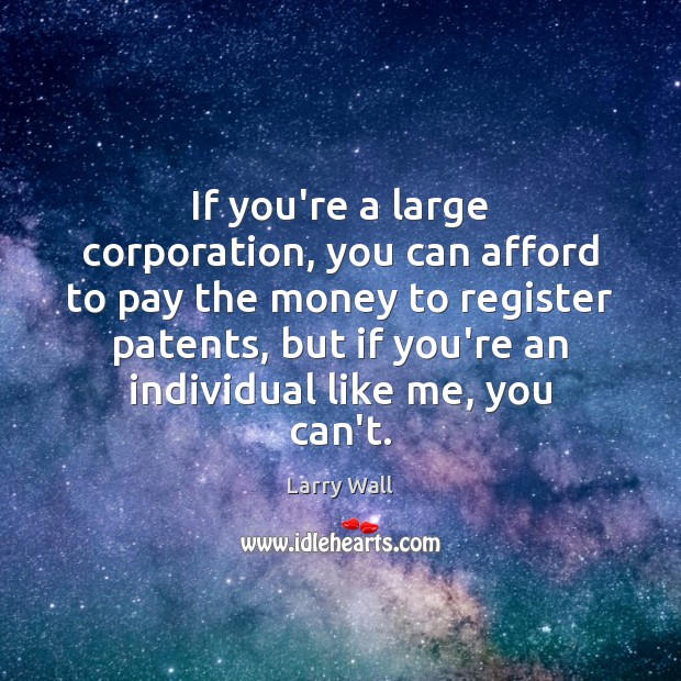 If you’re a large corporation, you can afford to pay the money Larry Wall Picture Quote
