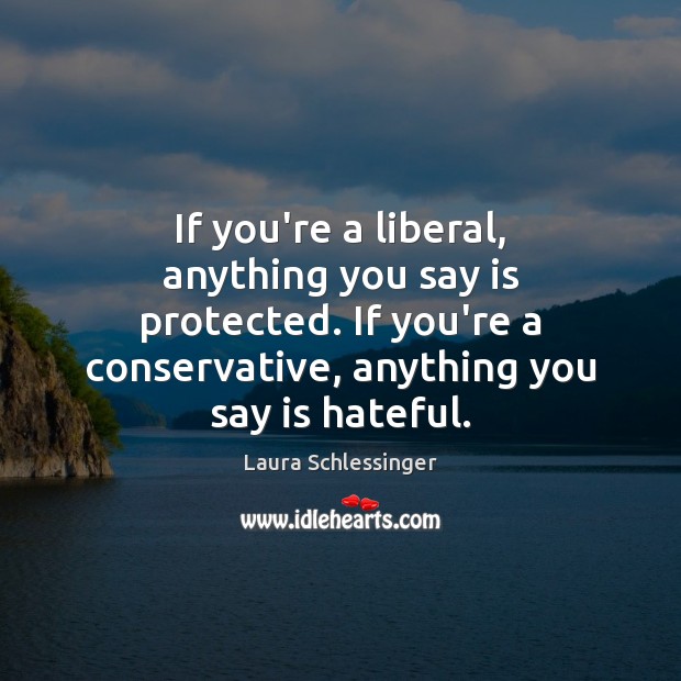 If you’re a liberal, anything you say is protected. If you’re a Image