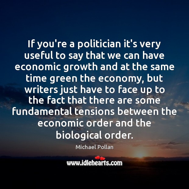 If you’re a politician it’s very useful to say that we can Growth Quotes Image