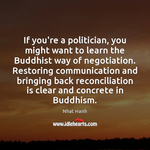 If you’re a politician, you might want to learn the Buddhist way Nhat Hanh Picture Quote