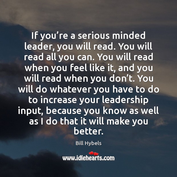 If you’re a serious minded leader, you will read. You will Image