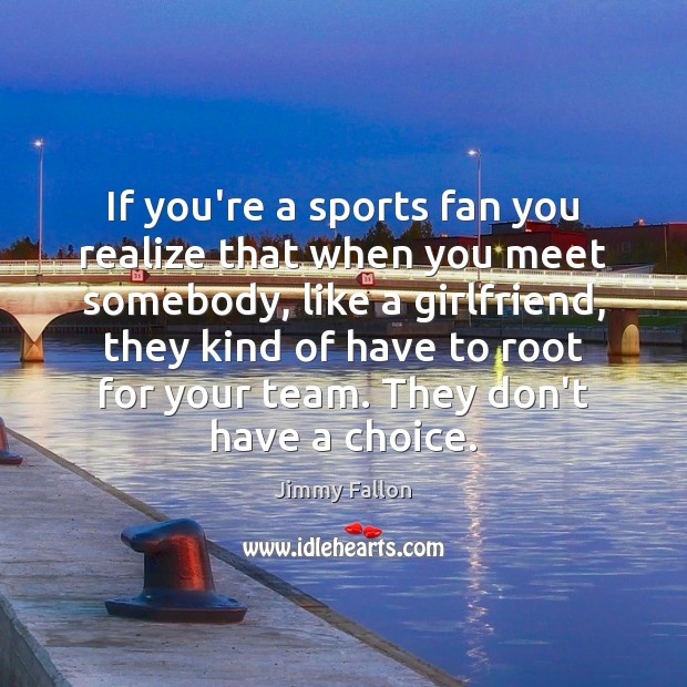 If you’re a sports fan you realize that when you meet somebody, Image
