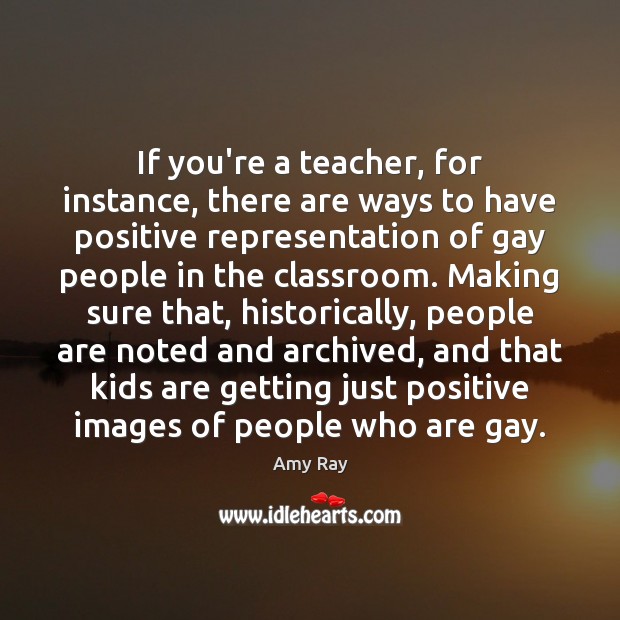 If you’re a teacher, for instance, there are ways to have positive Image