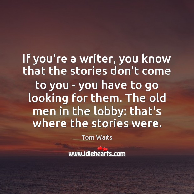 If you’re a writer, you know that the stories don’t come to Image