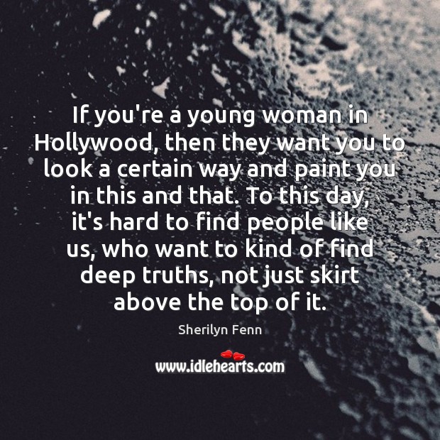 If you’re a young woman in Hollywood, then they want you to Sherilyn Fenn Picture Quote