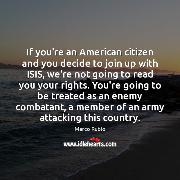 If you’re an American citizen and you decide to join up with 