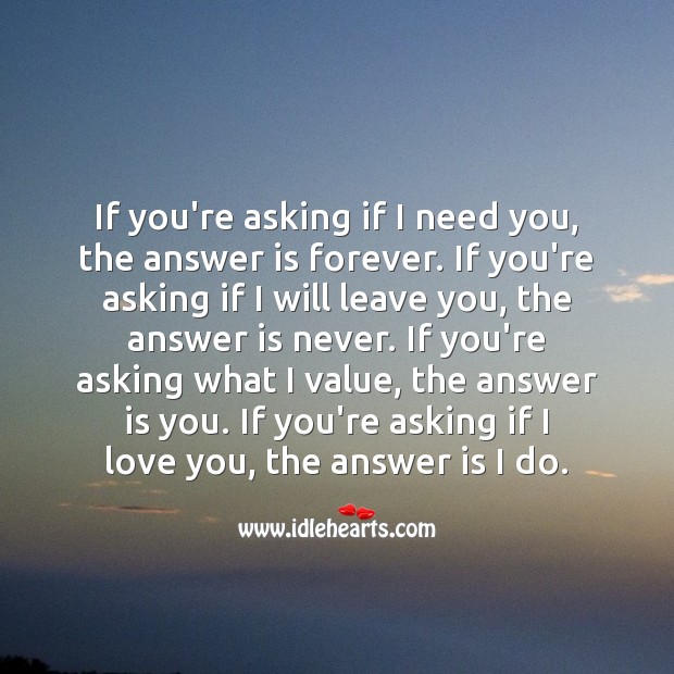 If you’re asking what I value, the answer is you. I Love You Quotes Image