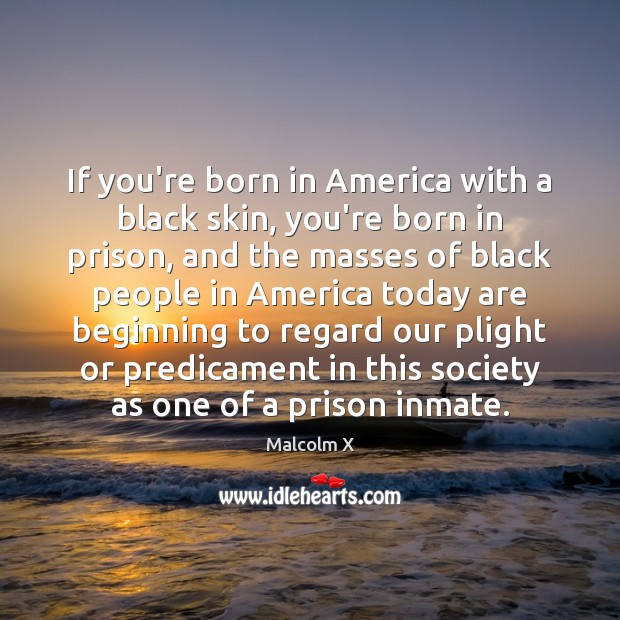 If you’re born in America with a black skin, you’re born in Image