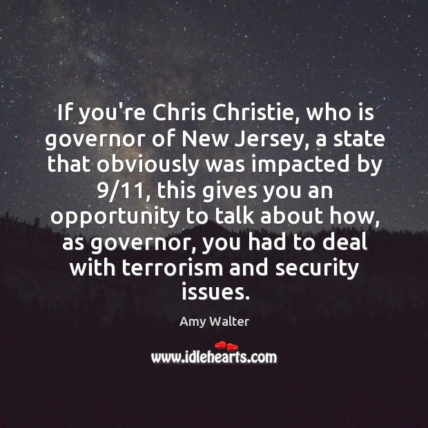 If you’re Chris Christie, who is governor of New Jersey, a state Amy Walter Picture Quote
