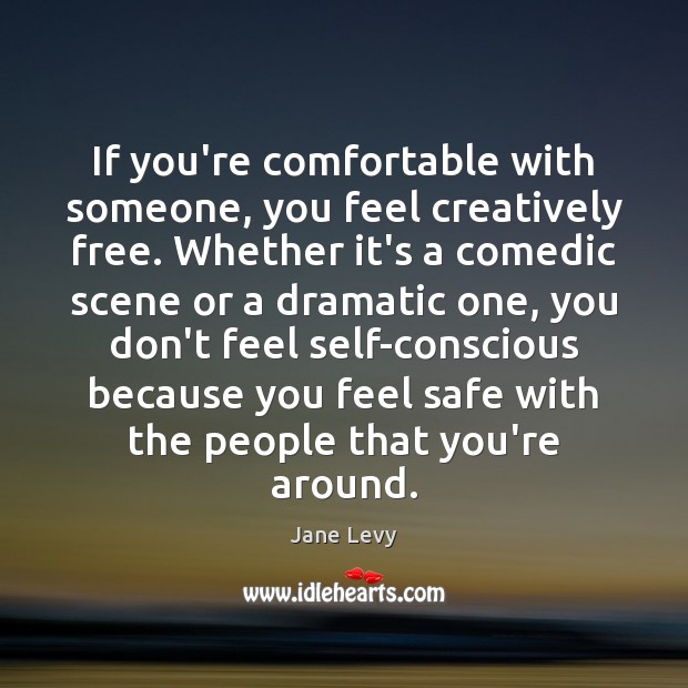 If you’re comfortable with someone, you feel creatively free. Whether it’s a Image