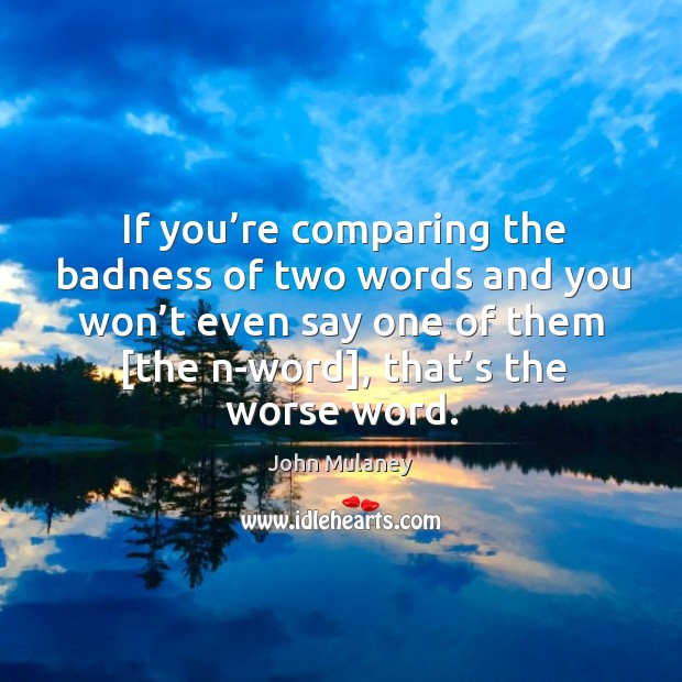 If you’re comparing the badness of two words and you won’ John Mulaney Picture Quote
