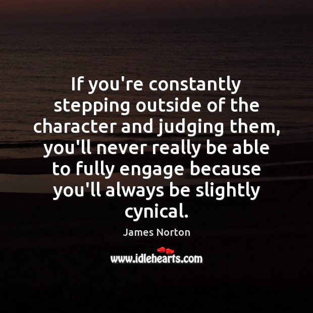 If you’re constantly stepping outside of the character and judging them, you’ll James Norton Picture Quote