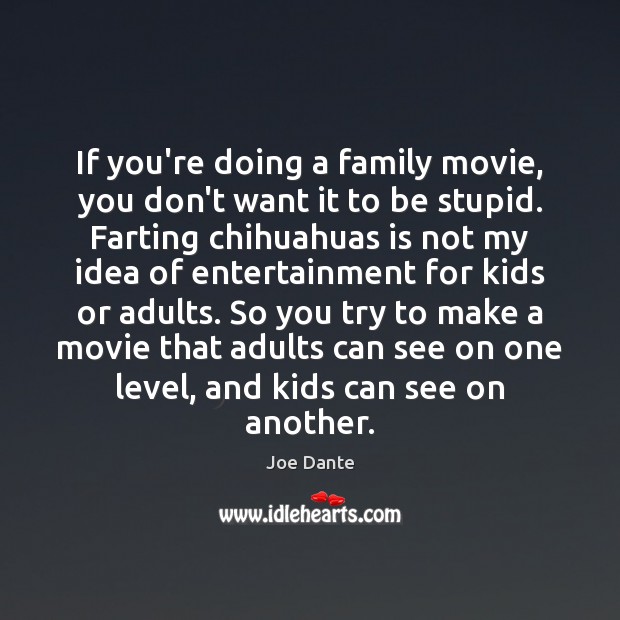 If you’re doing a family movie, you don’t want it to be Joe Dante Picture Quote