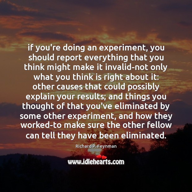 If you’re doing an experiment, you should report everything that you think Image
