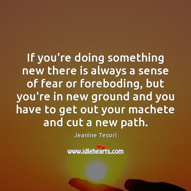 If you’re doing something new there is always a sense of fear Jeanine Tesori Picture Quote