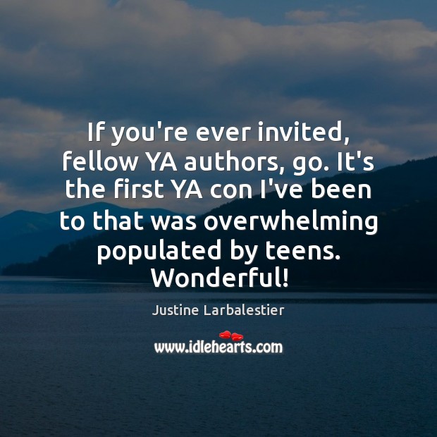 If you’re ever invited, fellow YA authors, go. It’s the first YA Teen Quotes Image