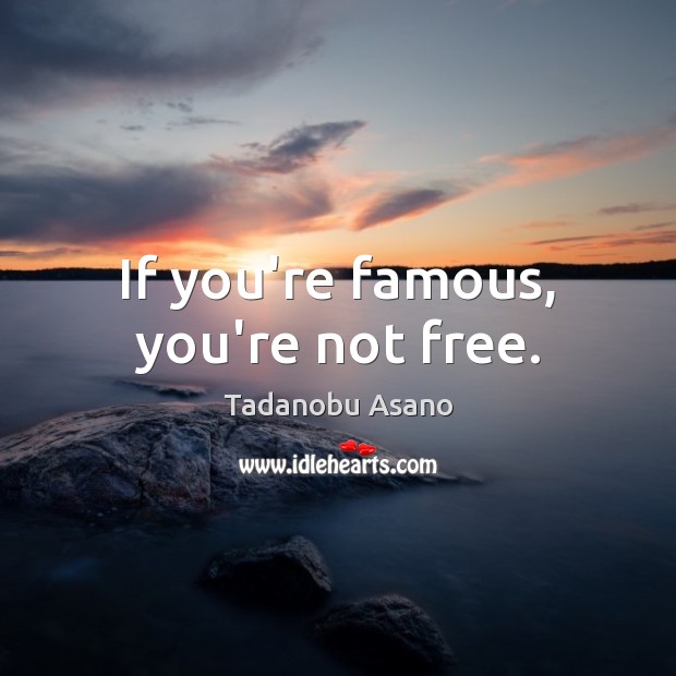 If you’re famous, you’re not free. Image