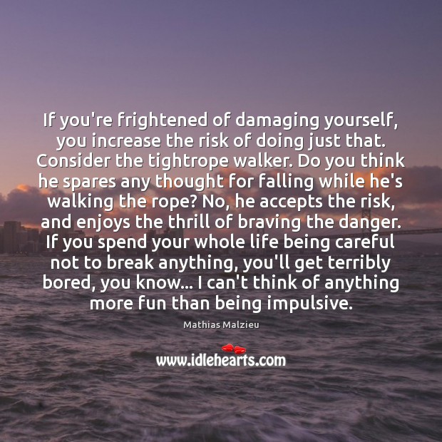 If you’re frightened of damaging yourself, you increase the risk of doing Mathias Malzieu Picture Quote