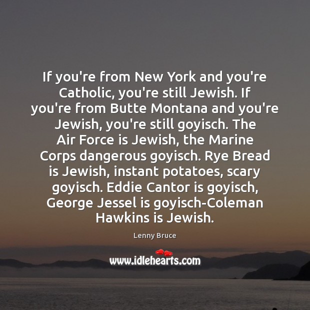 If you’re from New York and you’re Catholic, you’re still Jewish. If Lenny Bruce Picture Quote