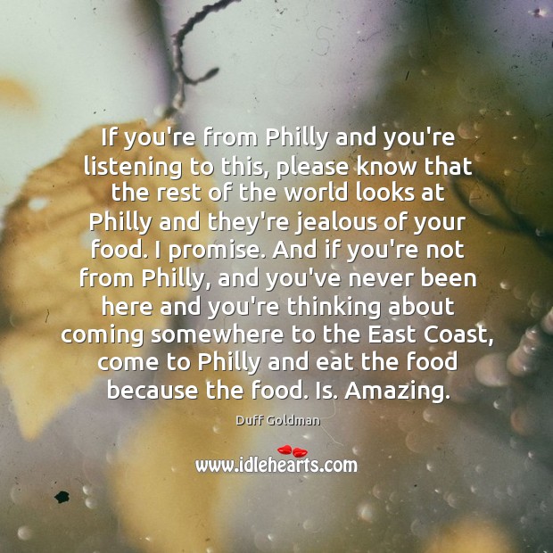 If you’re from Philly and you’re listening to this, please know that Duff Goldman Picture Quote