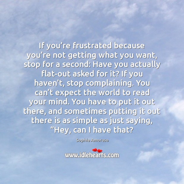 If you’re frustrated because you’re not getting what you want, Image