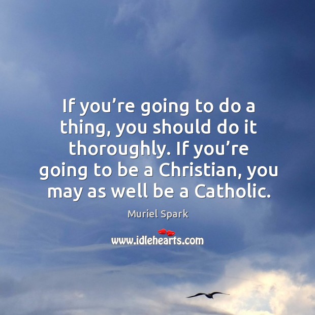 If you’re going to be a christian, you may as well be a catholic. Image