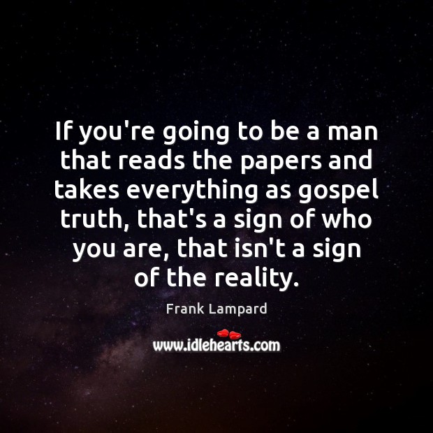 If you’re going to be a man that reads the papers and Frank Lampard Picture Quote