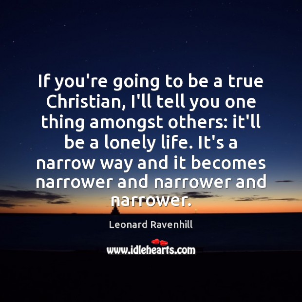 If you’re going to be a true Christian, I’ll tell you one Lonely Quotes Image