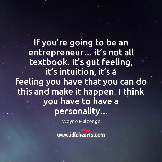 If you’re going to be an entrepreneur… it’s not all Wayne Huizenga Picture Quote