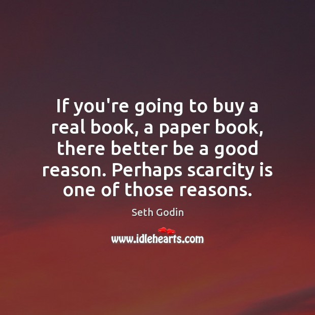If you’re going to buy a real book, a paper book, there Seth Godin Picture Quote