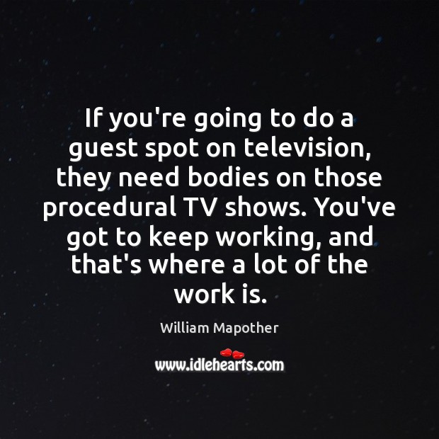 If you’re going to do a guest spot on television, they need William Mapother Picture Quote