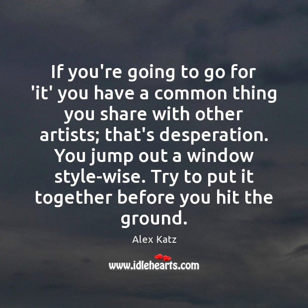 If you’re going to go for ‘it’ you have a common thing Wise Quotes Image