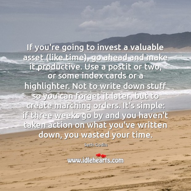 If you’re going to invest a valuable asset (like time), go ahead Seth Godin Picture Quote