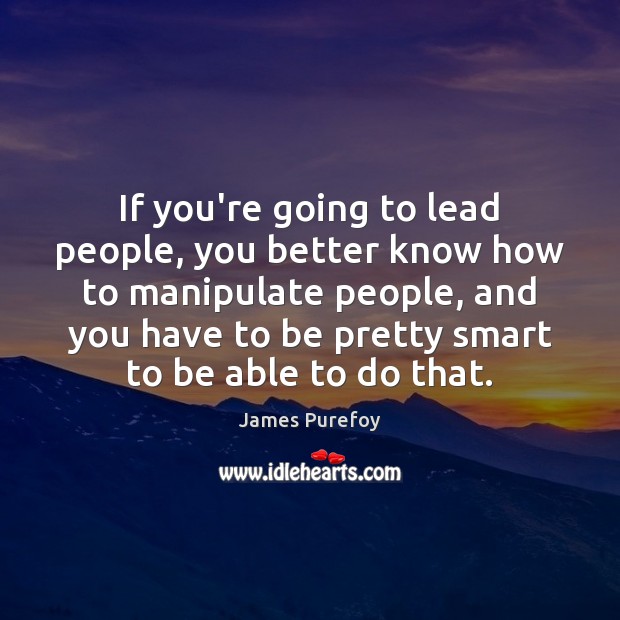 If you’re going to lead people, you better know how to manipulate Image