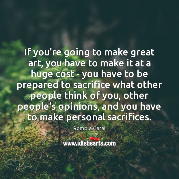 If you’re going to make great art, you have to make it Romola Garai Picture Quote