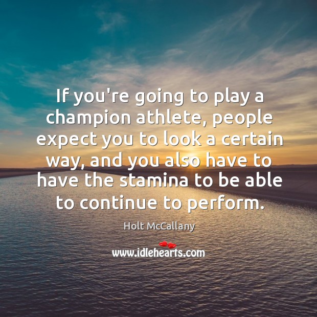 If you’re going to play a champion athlete, people expect you to Holt McCallany Picture Quote