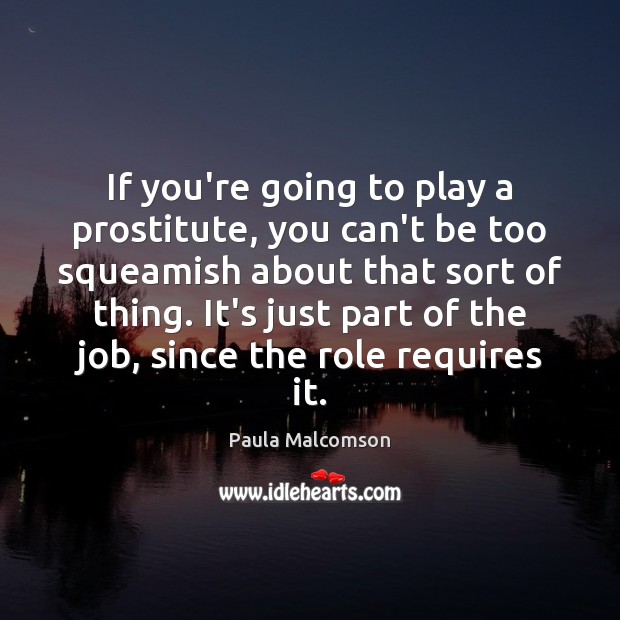 If you’re going to play a prostitute, you can’t be too squeamish Paula Malcomson Picture Quote