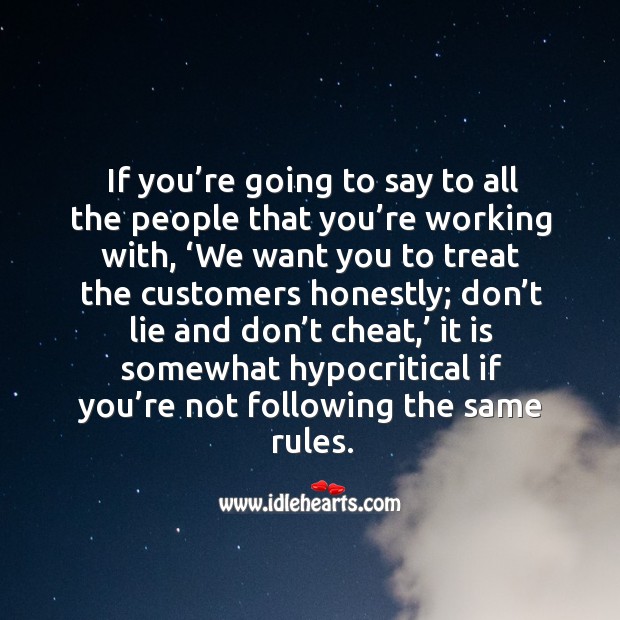 If you’re going to say to all the people that you’re working with, ‘we want you to treat the customers honestly Cheating Quotes Image