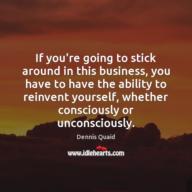 If you’re going to stick around in this business, you have to Ability Quotes Image
