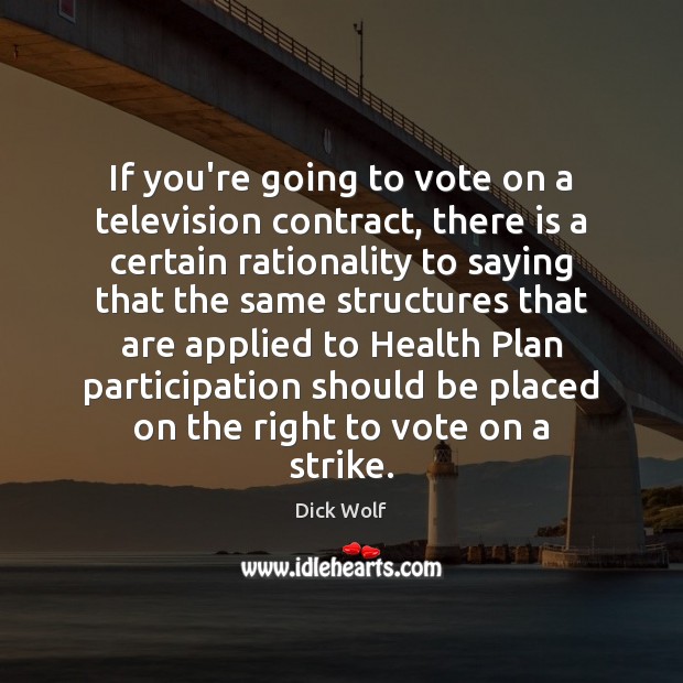 If you’re going to vote on a television contract, there is a Dick Wolf Picture Quote