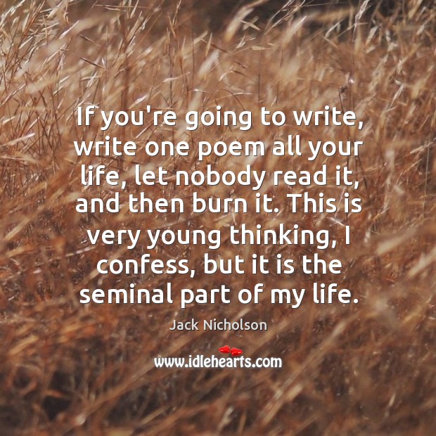 If you’re going to write, write one poem all your life, let Jack Nicholson Picture Quote