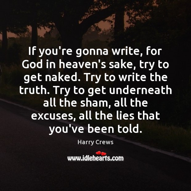 If you’re gonna write, for God in heaven’s sake, try to get Harry Crews Picture Quote