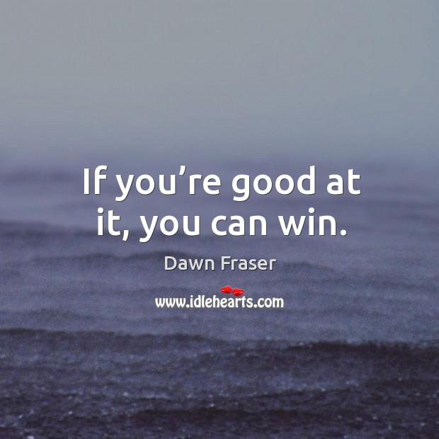 If you’re good at it, you can win. Image