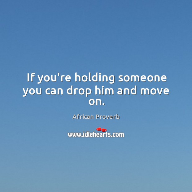 If you’re holding someone you can drop him and move on. Image