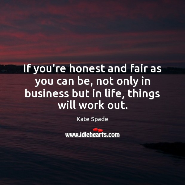 If you’re honest and fair as you can be, not only in Business Quotes Image
