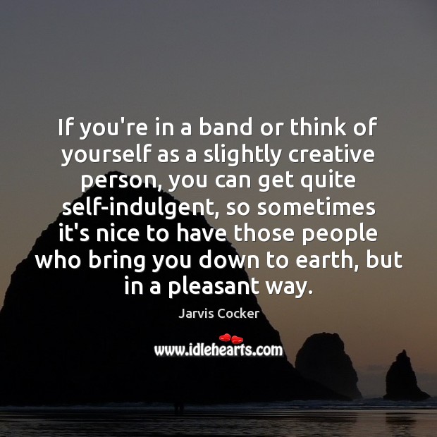 If you’re in a band or think of yourself as a slightly Image